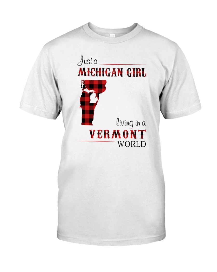 MICHIGAN GIRL LIVING IN VERMONT WORLD Classic T-Shirt