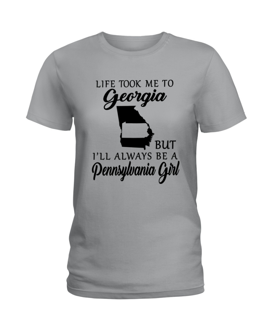 LIFE TOOK ME TO GEORGIA BE A PENNSYLVANIA GIRL Ladies T-Shirt