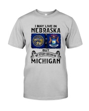 LIVE IN NEBRASKA BEGAN IN MICHIGAN Classic T-Shirt front