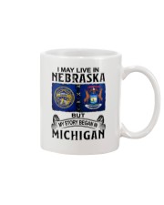 LIVE IN NEBRASKA BEGAN IN MICHIGAN Mug tile