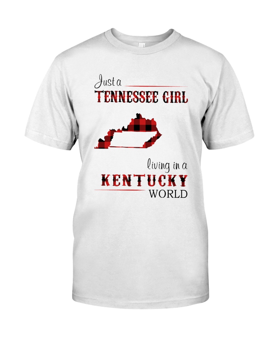 TENNESSEE GIRL LIVING IN KENTUCKY WORLD Classic T-Shirt