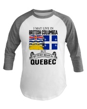 LIVE IN BRITISH COLUMBIA BEGAN IN QUEBEC ROOT Baseball Tee thumbnail