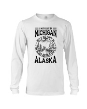 LIVE IN MICHIGAN HEART AND SOUL IN ALASKA Long Sleeve Tee tile