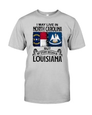 LIVE IN NORTH CAROLINA BEGAN IN LOUISIANA Classic T-Shirt front