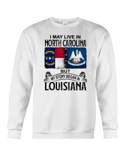 LIVE IN NORTH CAROLINA BEGAN IN LOUISIANA Crewneck Sweatshirt thumbnail