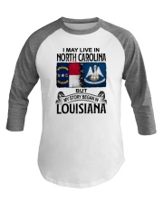 LIVE IN NORTH CAROLINA BEGAN IN LOUISIANA Baseball Tee thumbnail