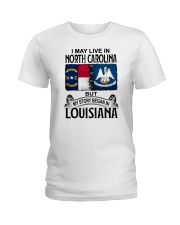 LIVE IN NORTH CAROLINA BEGAN IN LOUISIANA Ladies T-Shirt thumbnail