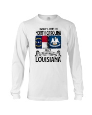 LIVE IN NORTH CAROLINA BEGAN IN LOUISIANA Long Sleeve Tee thumbnail