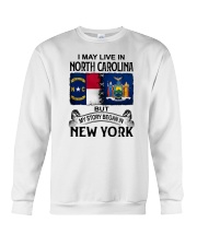 LIVE IN NORTH CAROLINA BEGAN IN NEW YORK Crewneck Sweatshirt thumbnail