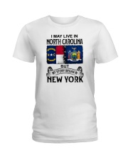LIVE IN NORTH CAROLINA BEGAN IN NEW YORK Ladies T-Shirt thumbnail