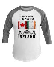 LIVE IN CANADA BEGAN IN IRELAND Baseball Tee thumbnail