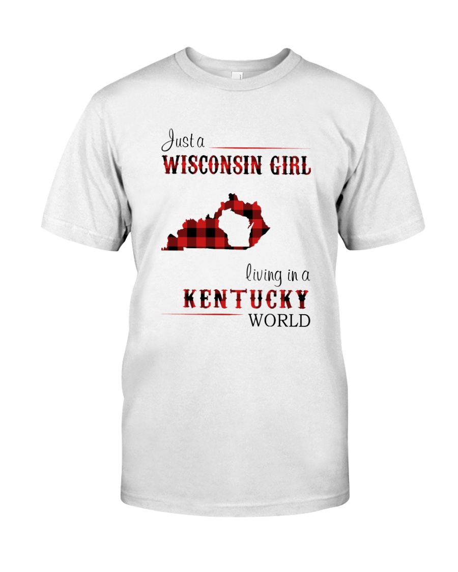 WISCONSIN GIRL LIVING IN KENTUCKY WORLD Classic T-Shirt