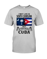 LIVE IN SOUTH CAROLINA BEGAN IN CUBA Classic T-Shirt front