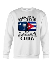 LIVE IN SOUTH CAROLINA BEGAN IN CUBA Crewneck Sweatshirt tile