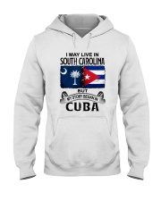 LIVE IN SOUTH CAROLINA BEGAN IN CUBA Hooded Sweatshirt tile