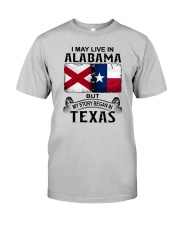 LIVE IN ALABAMA BEGAN IN TEXAS Classic T-Shirt front