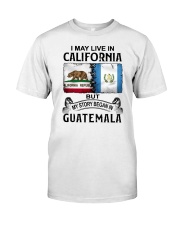 LIVE IN CALIFORNIA BEGAN IN GUATEMALA Classic T-Shirt tile