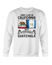 LIVE IN CALIFORNIA BEGAN IN GUATEMALA Crewneck Sweatshirt thumbnail