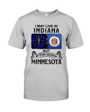 LIVE IN INDIANA BEGAN IN MINNESOTA Classic T-Shirt front