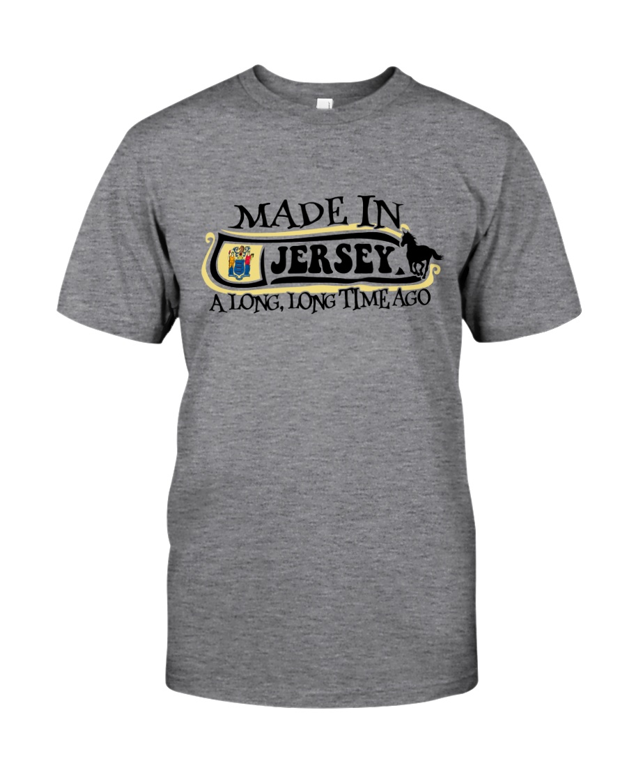 MADE IN JERSEY A LONG LONG TIME AGO Classic T-Shirt