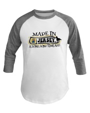 MADE IN JERSEY A LONG LONG TIME AGO Baseball Tee thumbnail