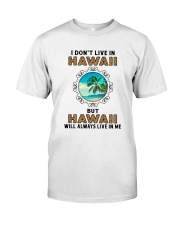 HAWAII WILL ALWAYS LIVE IN ME Classic T-Shirt front