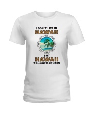 HAWAII WILL ALWAYS LIVE IN ME Ladies T-Shirt thumbnail