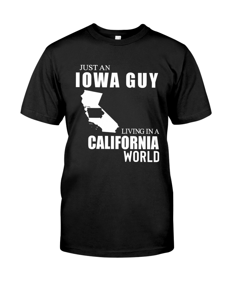 JUST AN IOWA GUY LIVING IN CALIFORNIA WORLD Classic T-Shirt