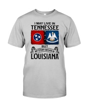 LIVE IN TENNESSEE BEGAN IN LOUISIANA Classic T-Shirt front
