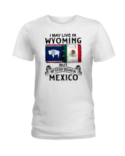 LIVE IN WYOMING BEGAN IN MEXICO Ladies T-Shirt thumbnail