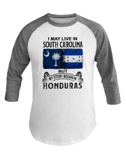 LIVE IN SOUTH CAROLINA BEGAN IN HONDURAS Baseball Tee thumbnail