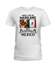 LIVE IN MARYLAND BEGAN IN MEXICO Ladies T-Shirt tile