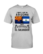 LIVE IN ARIZONA BEGAN IN EL SALVADOR Classic T-Shirt front