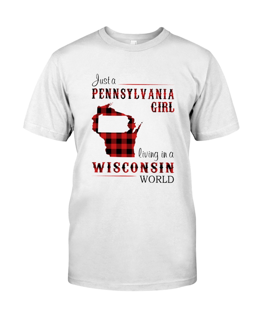 PENNSYLVANIA GIRL LIVING IN WISCONSIN WORLD Classic T-Shirt