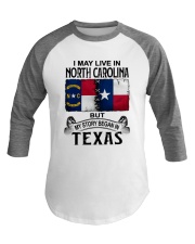 LIVE IN NORTH CAROLINA BEGAN IN TEXAS Baseball Tee thumbnail