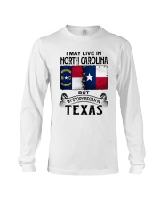LIVE IN NORTH CAROLINA BEGAN IN TEXAS Long Sleeve Tee thumbnail