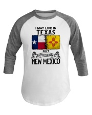 LIVE IN TEXAS BUT MY STORY BEGAN IN NEW MEXICO Baseball Tee thumbnail