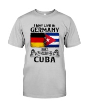 LIVE IN GERMANY BEGAN IN CUBA Classic T-Shirt front