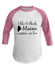 I LIKE TO THINK MAINE MISSES ME TOO Baseball Tee thumbnail