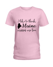 I LIKE TO THINK MAINE MISSES ME TOO Ladies T-Shirt front