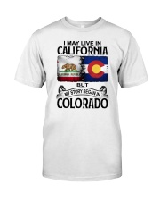 LIVE IN CALIFORNIA BEGAN IN COLORADO Classic T-Shirt front