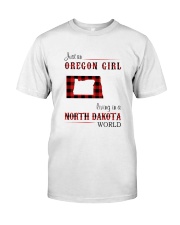 OREGON GIRL LIVING IN NORTH DAKOTA WORLD Classic T-Shirt front