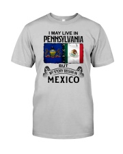 LIVE IN PENNSYLVANIA BEGAN IN MEXICO Classic T-Shirt front
