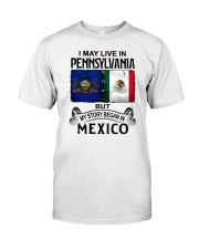 LIVE IN PENNSYLVANIA BEGAN IN MEXICO Classic T-Shirt tile