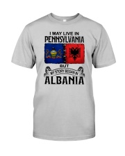 LIVE IN PENNSYLVANIA BEGAN IN ALBANIA Classic T-Shirt front