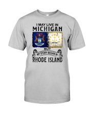 LIVE IN MICHIGAN BEGAN IN RHODE ISLAND Classic T-Shirt front