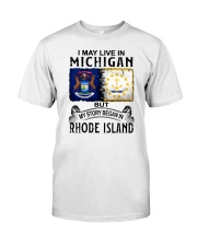 LIVE IN MICHIGAN BEGAN IN RHODE ISLAND Classic T-Shirt tile