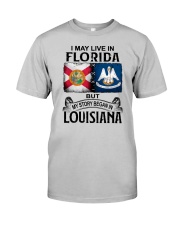 LIVE IN FLORIDA BEGAN IN LOUISIANA Classic T-Shirt front