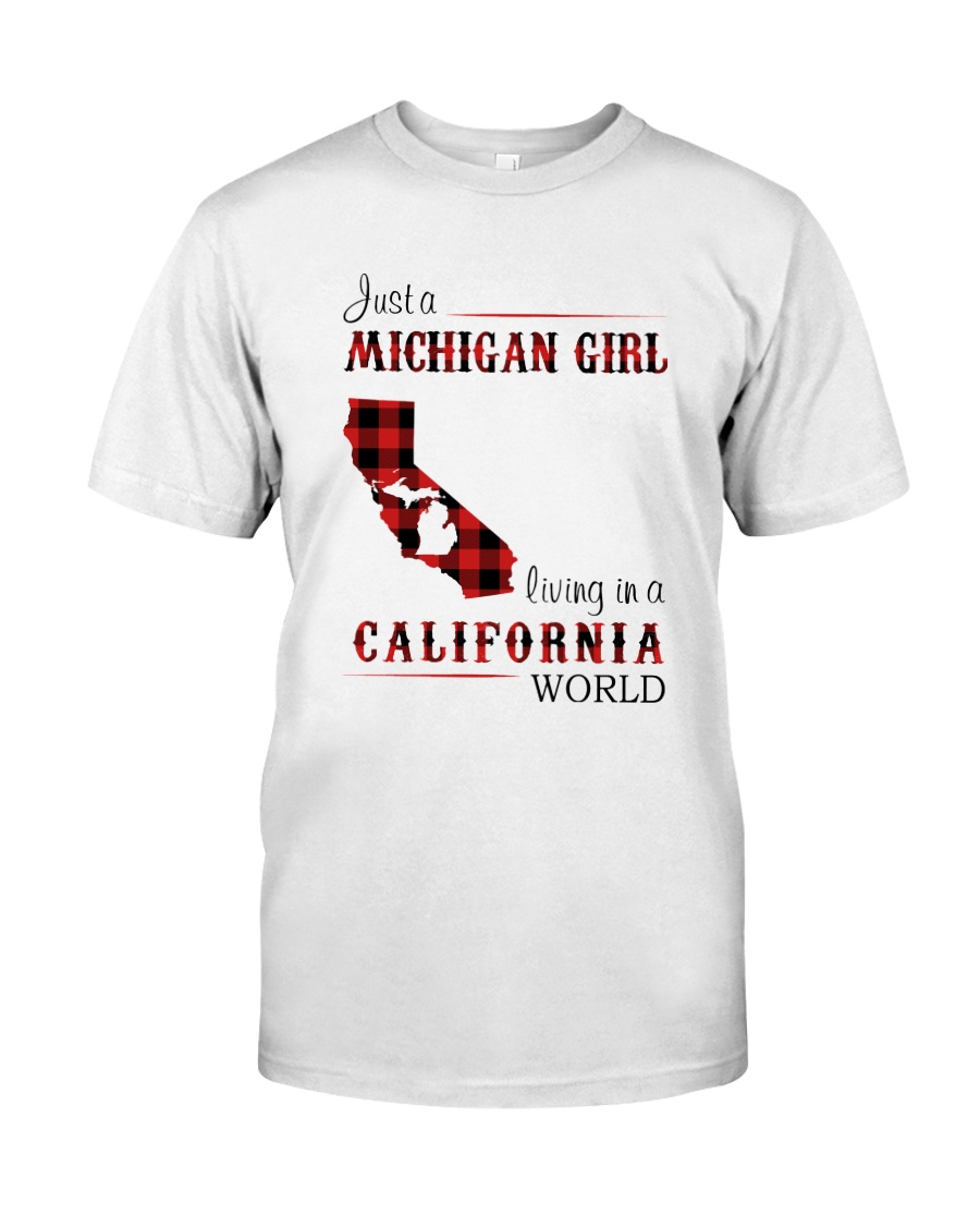 MICHIGAN GIRL LIVING IN CALIFORNIA WORLD Classic T-Shirt