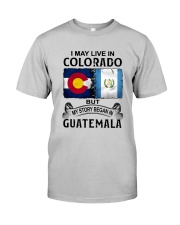 LIVE IN COLORADO BEGAN IN GUATEMALA Classic T-Shirt front